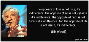 The opposite of love is not hate, it's indifference. The opposite of ...