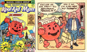 Why yes, there's the comic book The Adventures of Kool-Aid Man . And ...