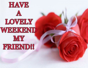 Have a lovely Weekend , Wishes, Quotes, Pictures, For Friends, My ...