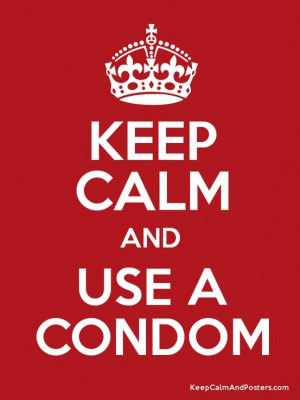 Keep calm and use a condom - condom quotes
