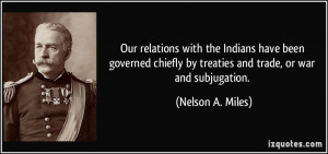Our relations with the Indians have been governed chiefly by treaties