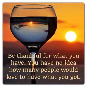 Be Thankful For What You Have