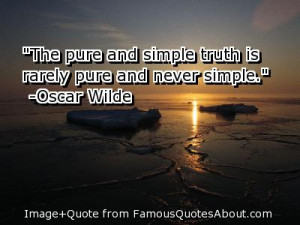 The Pure And Simple Truth Is Rarely Pure And Never Simple.