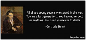... no respect for anything. You drink yourselves to death. - Gertrude