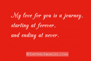 My love for you is a journey, starting at forever and ending at never