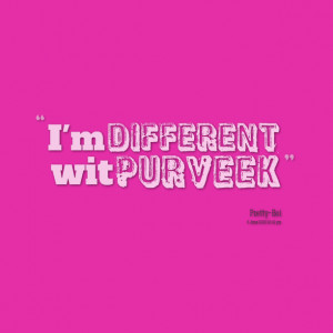 Quotes Picture: i'm different wit purveek