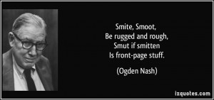 Smite, Smoot, Be rugged and rough, Smut if smitten Is front-page stuff ...