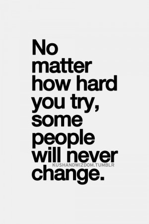 have to learn that i can t change other people only they can change ...