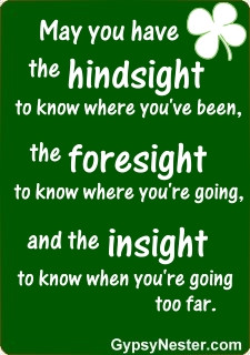 May you have the hindsight to know where you've been, the foresight to ...