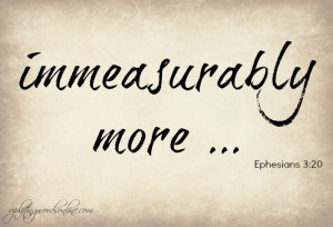 ... Immeasurably More ~ Living the God-Sized Dream… #Quotes #