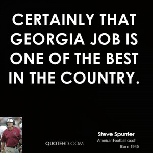 Certainly that Georgia job is one of the best in the country.