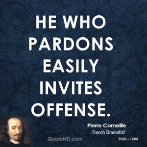 He who pardons easily invites offense.