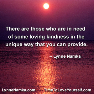 ... Kindness In the Unique Way That You Can Provide ~ Kindness Quote