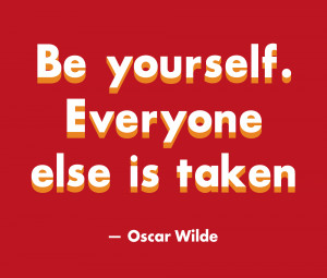 Be Yourself Everyone Else Is Taken - Olscar Wilde Quote