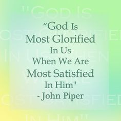 John Piper Quote - read this recently in his book 