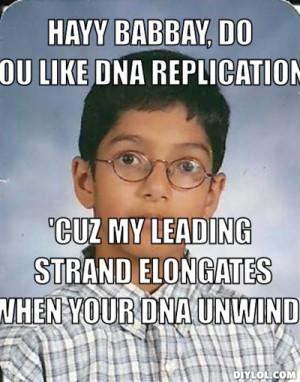 Hayy Babbay Do you like DNA Replication 39 cuz my leading strand