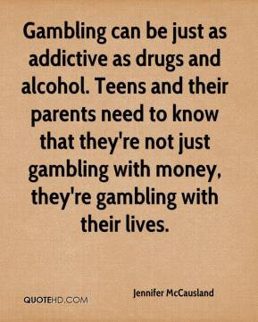 Gambling can be just as addictive as drugs and alcohol. Teens and ...