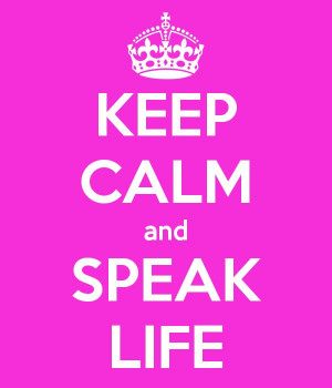 Speak Life, not Death!