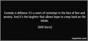 Comedy is defiance. It's a snort of contempt in the face of fear and ...