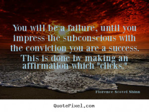 ... conviction you are a success. This is done by making an affirmation