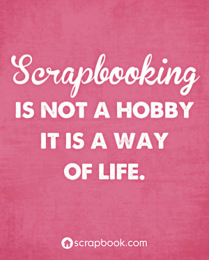 quote scrapbooking is not a hobby by scrapbook com 31 mar 14