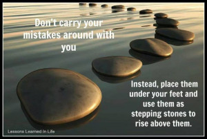 carry your mistakes around with you. Instead, place them under your ...