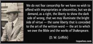 We do not fear censorship for we have no wish to offend with ...