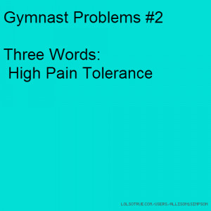 Gymnast Problems #2 Three Words: High Pain Tolerance