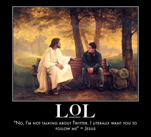Jesus: “No, I am not talking about twitter. …”
