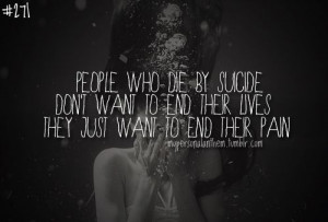 ... suicide don t want to end their lives they just want to end their pain