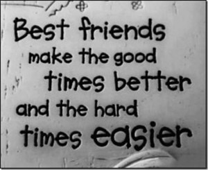 Best Friends Make Good Times Easier!!