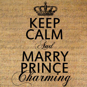 Forget Prince Charming Quotes Keep calm and marry prince