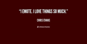 quote-Chris-Evans-i-emote-i-love-things-so-much-13385.png