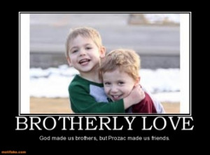 brotherly-love-brother-love-god-prozac-smile-demotivational-posters ...