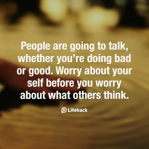 People are going to talk, whether you’re doing bad or good. Worry ...