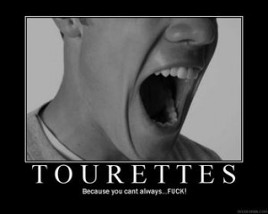 ... Or Have Tourettes That Makes You Shout Swear Words Randomly