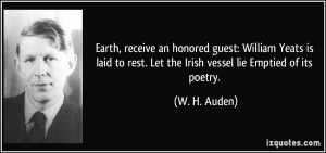 Earth, receive an honored guest: William Yeats is laid to rest. Let ...
