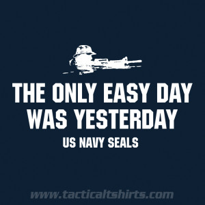 Shirt: The Only Easy Day Was Yesterday: US NAVY SEALS VERSION 1