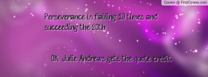 Perseverance is failing 19 times and succeeding the 20th Ok Julie