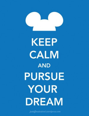 Pursue your dreams.