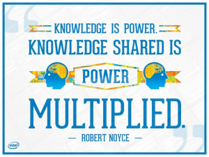 Knowledge is power. Knowledge shared is power multiplied.