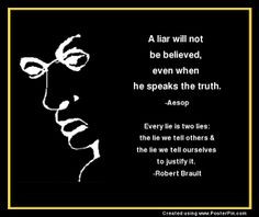 liar will not be believed, even when he speaks the truth. - Aesop ...