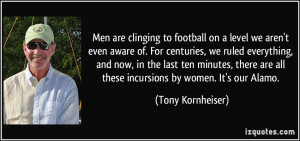 Men are clinging to football on a level we aren't even aware of. For ...