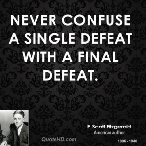 scott fitzgerald author quote never confuse a single defeat with a