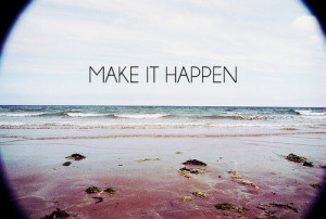 life, make it happen, quotes