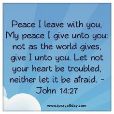 Peace I leave with you; My [own] peace I now give and bequeath to you ...