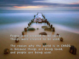 ... chaos, is because things are being loved, and people are being used