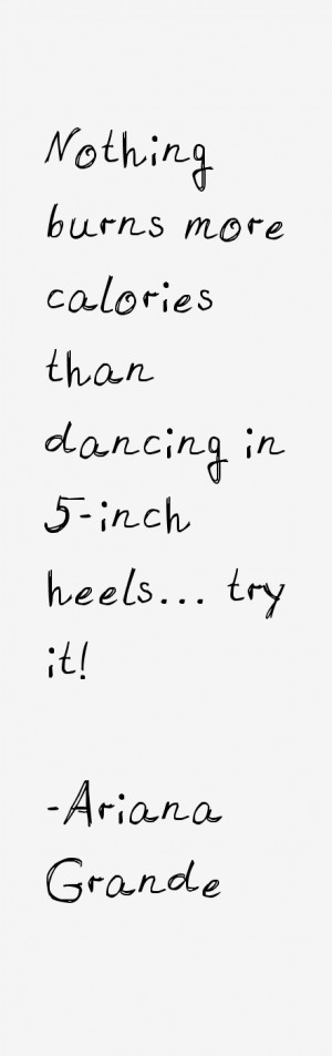 ... Nothing burns more calories than dancing in 5-inch heels... try it