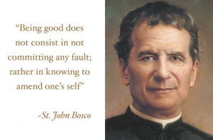 ... any fault; rather in knowing to amend one’s self. ~Saint John Bosco