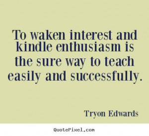 ... enthusiasm is the sure way to teach easily and successfully
